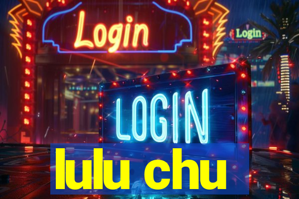 lulu chu